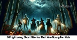 5 Frightening Short Stories That Are Scary For Kids
