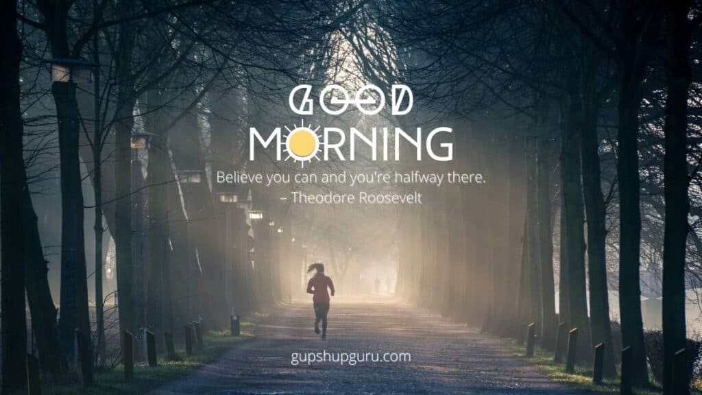 Believe you can and you're halfway there – Theodore Roosevelt