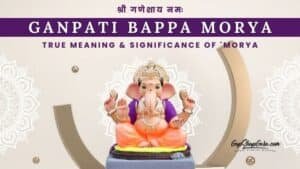 Ganpati Bappa Morya -True Meaning & Significance of 'Morya'